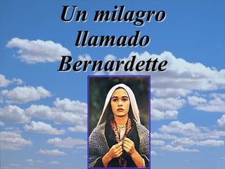 Un milagro llamado   Bernardette   