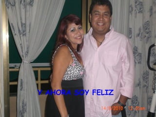 Y AHORA SOY FELIZ
 