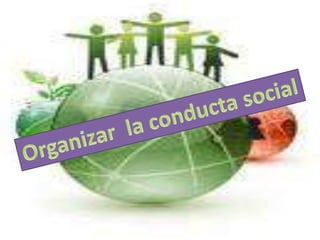 Organizar la conducta social