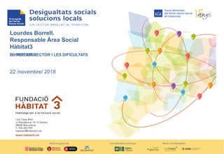 Lourdes Borrell.
Responsable Àrea Social
Hàbitat3
EL TERCER SECTOR I LES DIFICULTATSD’HABITATGE
22 /novembre/ 2018
 