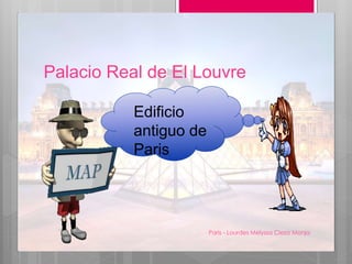 Palacio Real de El Louvre
Paris - Lourdes Melyssa Cieza Monja
10
Edificio
antiguo de
Paris
 