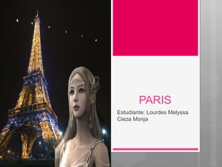 PARIS
Estudiante: Lourdes Melyssa
Cieza Monja
 