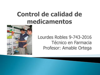 Lourdes Robles 9-743-2016
Técnico en Farmacia
Profesor: Amable Ortega

 