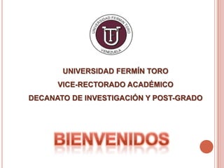 UNIVERSIDAD FERMÍN TORO
      VICE-RECTORADO ACADÉMICO
DECANATO DE INVESTIGACIÓN Y POST-GRADO
 