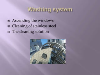 



Ascending the windows
Cleaning of stainless steel
The cleaning solution

 