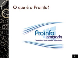 O que é o Proinfo?
21
 