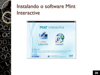 Instalando o software Mint
Interactive
26
 