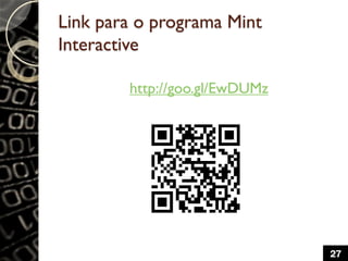 Link para o programa Mint
Interactive
http://goo.gl/EwDUMz
27
 