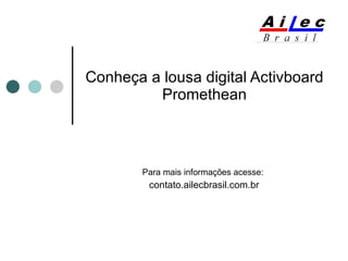 Conheça a lousa digital Activboard Promethean Para mais informações acesse:  contato.ailecbrasil.com.br 