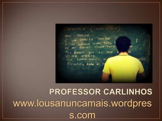 www.lousanuncamais.wordpres
s.com

 