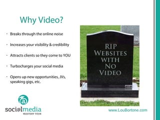 Why Video?
•   Breaks through the online noise

•   Increases your visibility & credibility

•   Attracts clients so they ...