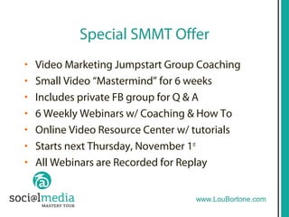 Video Marketing Mastermind
• www.EndVideoOverwhelm.com

• $397 for 6-week program

• SMMT Discount! $100 Off!

• Enter dis...