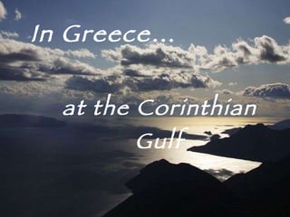 In Greece… at the Corinthian Gulf 