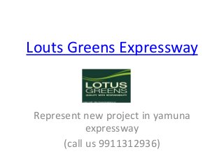 Louts Greens Expressway

Represent new project in yamuna
expressway
(call us 9911312936)

 
