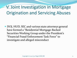 V. Joint Investigation in Mortgage
 Origination and Servicing Abuses

 DOJ, HUD, SEC and various state attorneys general
...