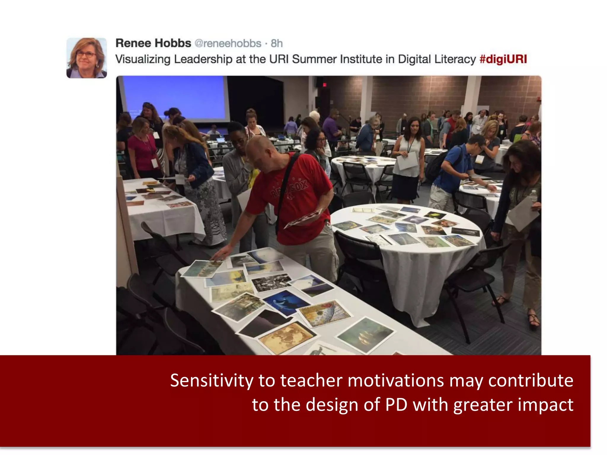 Sensitivity to teacher motivations may contribute
to the design of PD with greater impact
 