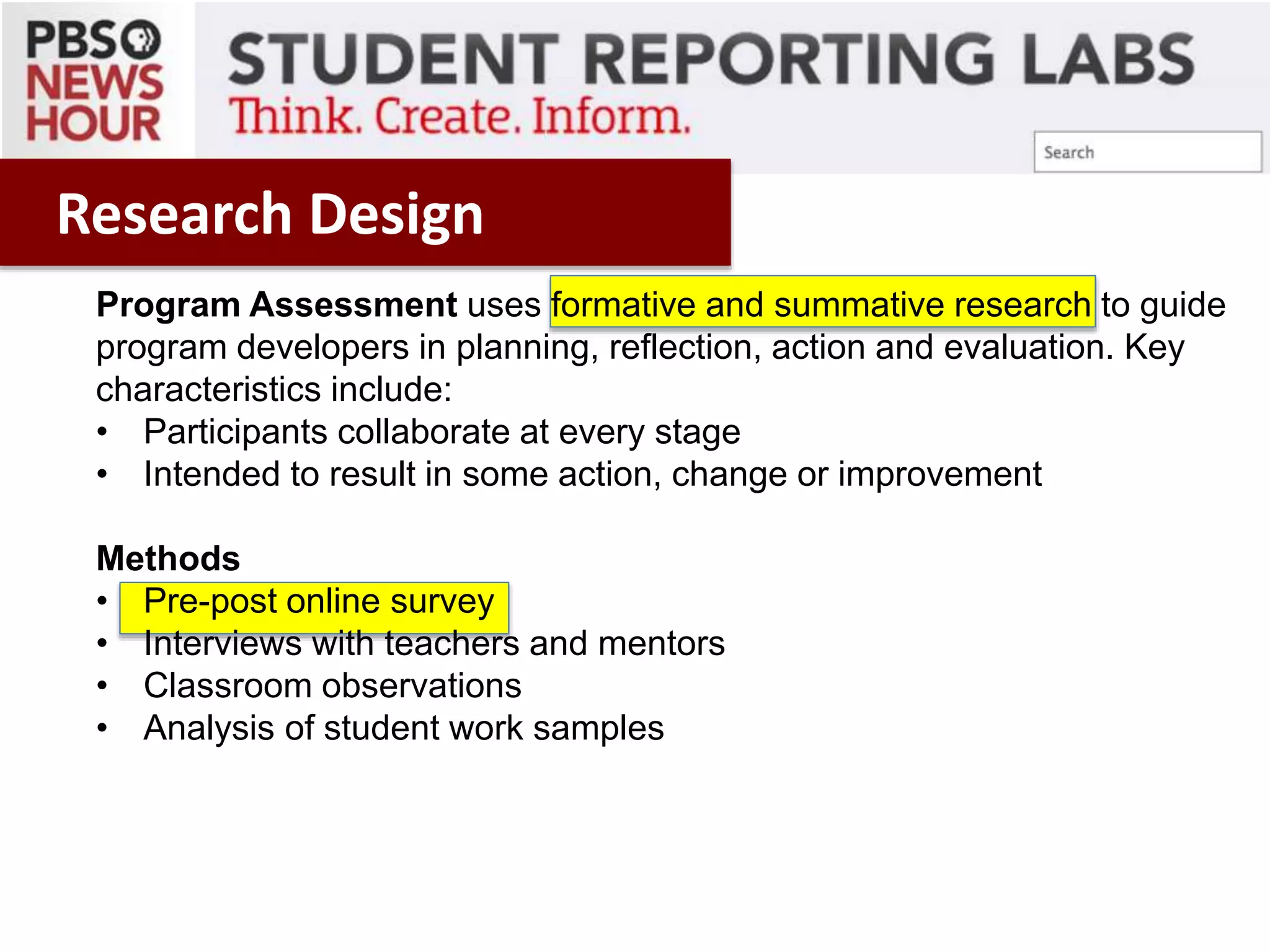 Program Assessment uses formative and summative research to guide
program developers in planning, reflection, action and evaluation. Key
characteristics include:
• Participants collaborate at every stage
• Intended to result in some action, change or improvement
Methods
• Pre-post online survey
• Interviews with teachers and mentors
• Classroom observations
• Analysis of student work samples
PEER-TO-PEER FILE SHARING
Research Design
 