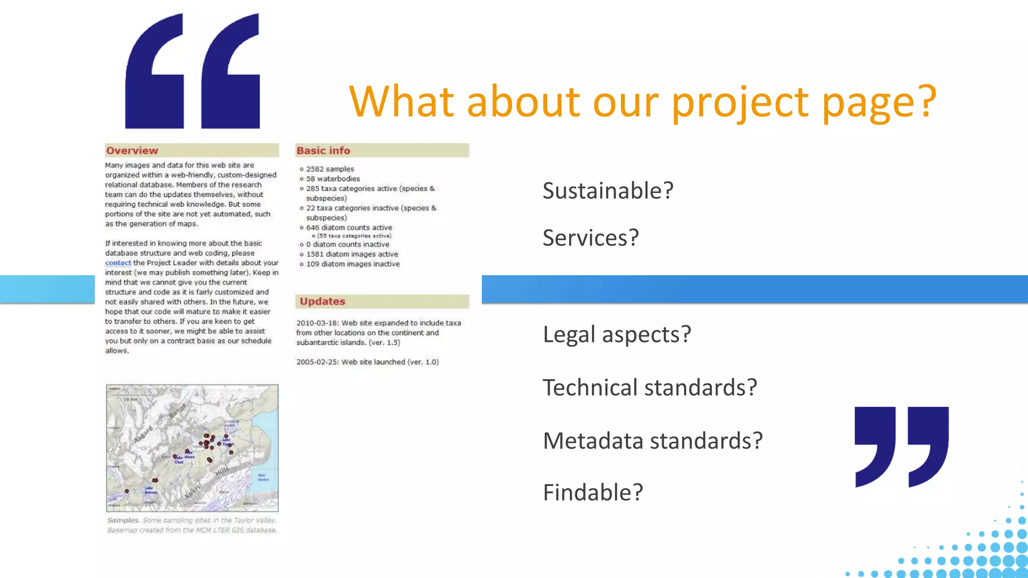 What about our project page?
Sustainable?
Services?
Legal aspects?
Technical standards?
Metadata standards?
Findable?
 