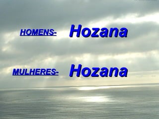 Hozana     Hozana HOMENS- MULHERES- 