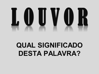 QUAL SIGNIFICADO
DESTA PALAVRA?
 