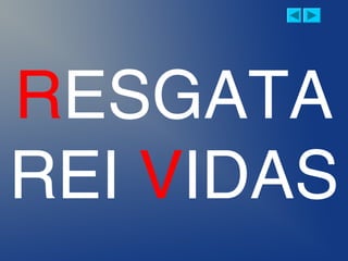 RESGATA
REI VIDAS
 