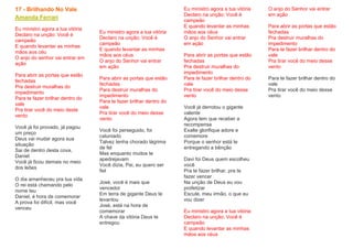 17 - Brilhando No Vale
Amanda Ferrari
Eu ministro agora a tua vitória
Declaro na unção: Você é
campeão
E quando levantar as minhas
mãos aos céu
O anjo do senhor vai entrar em
ação
Para abrir as portas que estão
fechadas
Pra destruir muralhas do
impedimento
Para te fazer brilhar dentro do
vale
Pra tirar você do meio deste
vento
Você já foi provado, já pagou
um preço
Deus vai mudar agora sua
situação
Sai de dentro desta cova,
Daniel
Você já ficou demais no meio
dos leões
O dia amanheceu pra tua vida
O rei está chamando pelo
nome teu
Daniel, é hora de comemorar
A prova foi difícil, mas você
venceu
Eu ministro agora a tua vitória
Declaro na unção: Você é
campeão
E quando levantar as minhas
mãos aos céus
O anjo do Senhor vai entrar
em ação
Para abrir as portas que estão
fechadas
Para destruir muralhas do
impedimento
Para te fazer brilhar dentro do
vale
Pra tirar você do meio desse
vento
Você foi perseguido, foi
caluniado
Talvez tenha chorado lágrima
de fel
Mas enquanto muitos te
apedrejavam
Você dizia, Pai, eu quero ser
fiel
José, você é mais que
vencedor
Em terra de gigante Deus te
levantou
José, está na hora de
comemorar
A chave da vitória Deus te
entregou
Eu ministro agora a tua vitória
Declaro na unção: Você é
campeão
E quando levantar as minhas
mãos aos céus
O anjo do Senhor vai entrar
em ação
Para abrir as portas que estão
fechadas
Pra destruir muralhas do
impedimento
Para te fazer brilhar dentro do
vale
Pra tirar você do meio desse
vento
Você já derrotou o gigante
valente
Agora tem que receber a
recompensa
Exalte glorifique adore e
comemore
Porque o senhor está te
entregando a bênção
Davi foi Deus quem escolheu
você
Pra te fazer brilhar, pra te
fazer vencer
Na unção de Deus eu vou
profetizar
Escute, meu irmão, o que eu
vou dizer
Eu ministro agora a tua vitória
Declaro na unção: Você é
campeão
E quando levantar as minhas
mãos aos céus
O anjo do Senhor vai entrar
em ação
Para abrir as portas que estão
fechadas
Pra destruir muralhas do
impedimento
Para te fazer brilhar dentro do
vale
Pra tirar você do meio desse
vento
Para te fazer brilhar dentro do
vale
Pra tirar você do meio desse
vento
 