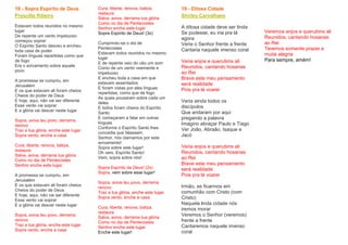 18 - Sopra Espírito de Deus
Pryscilla Ribeiro
Estavam todos reunidos no mesmo
lugar
De repente um vento impetuoso
começou soprar
O Espírito Santo desceu e encheu
toda casa de poder
Foram línguas repartidas como que
de fogo
Era o avivamento sobre aquele
povo
A promessa se cumpriu, em
Jerusalém
E os que estavam ali foram cheios
Cheios do poder de Deus
E hoje, aqui, não vai ser diferente
Esse vento vai soprar
E a glória vai descer neste lugar
Sopra, aviva teu povo, derrama
renovo
Traz a tua glória, enche este lugar
Sopra vento, enche a casa
Cura, liberta, renova, batiza,
restaura
Salva, aviva, derrama tua glória
Como no dia de Pentecostes
Senhor enche este lugar
A promessa se cumpriu, em
Jerusalém
E os que estavam ali foram cheios
Cheios do poder de Deus
E hoje, aqui, não vai ser diferente
Esse vento vai soprar
E a glória vai descer neste lugar
Sopra, aviva teu povo, derrama
renovo
Traz a tua glória, enche este lugar
Sopra vento, enche a casa
Cura, liberta, renova, batiza,
restaura
Salva, aviva, derrama tua glória
Como no dia de Pentecostes
Senhor enche este lugar
Sopra Espírito de Deus! (3x)
Cumprindo-se o dia de
Pentecostes
Estavam todos reunidos no mesmo
lugar
E de repente veio do céu um som
Como de um vento veemente e
impetuoso
E encheu toda a casa em que
estavam assentados
E foram vistas por eles línguas
repartidas, como que de fogo
As quais pousaram sobre cada um
deles
E todos foram cheios do Espírito
Santo
E começaram a falar em outras
línguas
Conforme o Espírito Santo lhes
concedia que falassem
Senhor, nós clamamos por este
avivamento!
Sopra sobre este lugar!
Oh vem, Espírito Santo!
Vem, sopra sobre nós!
Sopra Espírito de Deus! (2x)
Sopra, vem sobre esse lugar!
Sopra, aviva teu povo, derrama
renovo
Traz a tua glória, enche este lugar
Sopra vento, enche a casa
Cura, liberta, renova, batiza,
restaura
Salva, aviva, derrama tua glória
Como no dia de Pentecostes
Senhor enche este lugar
Enche este lugar!
19 - Ditosa Cidade
Shirley Carvalhaes
A ditosa cidade deve ser linda
Se pudesse, eu iria pra lá
agora
Veria o Senhor frente a frente
Cantaria naquele imenso coral
Veria anjos e querubins ali
Reunidos, cantando hosanas
ao Rei
Breve este meu pensamento
será realidade
Pois pra lá voarei
Veria ainda todos os
discípulos
Que andaram por aqui
pregando a palavra
Imagino abraçar Paulo e Tiago
Ver João, Abraão, Isaque e
Jacó
Veria anjos e querubins ali
Reunidos, cantando hosanas
ao Rei
Breve este meu pensamento
será realidade
Pois pra lá voarei
Irmão, se ficarmos em
comunhão com Cristo (com
Cristo)
Naquela linda cidade nós
iremos morar
Veremos o Senhor (veremos)
frente a frente
Cantaremos naquele imenso
coral
Veremos anjos e querubins ali
Reunidos, cantando hosanas
ao Rei
Teremos somente prazer e
muita alegria
Para sempre, amém!
 