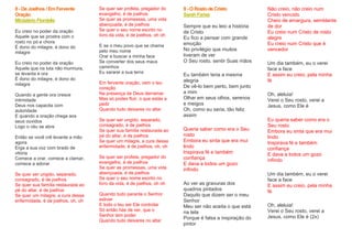 8 -De Joelhos / Em Fervente
Oração
MinistérioFlordelis
Eu creio no poder da oração
Aquele que se prostra com o
rosto no pó e chora
É dono do milagre, é dono do
milagre
Eu creio no poder da oração
Aquele que na luta não murmura,
se levanta e ora
É dono do milagre, é dono do
milagre
Quando a gente ora cresce
intimidade
Deus nos capacita com
autoridade
E quando a oração chega aos
seus ouvidos
Logo o céu se abre
Então se você crê levante a mão
agora
Erga a sua voz com brado de
vitória
Comece a orar, comece a clamar,
comece a adorar
Se quer ser ungido, separado,
consagrado, é de joelhos
Se quer sua família restaurada ao
pé do altar, é de joelhos
Se quer um milagre, a cura dessa
enfermidade, é de joelhos, oh, oh
Se quer ser profeta, pregador do
evangelho, é de joelhos
Se quer as promessas, uma vida
abençoada, é de joelhos
Se quer o seu nome escrito no
livro da vida, é de joelhos, oh oh
E se o meu povo que se chama
pelo meu nome
Orar e buscar a minha face
Se converter dos seus maus
caminhos
Eu sararei a sua terra
Em fervente oração, vem o teu
coração
Na presença de Deus derramar
Mas só podes fluir, o que estás a
pedir
Quando tudo deixares no altar
Se quer ser ungido, separado,
consagrado, é de joelhos
Se quer sua família restaurada ao
pé do altar, é de joelhos
Se quer um milagre, a cura dessa
enfermidade, é de joelhos, oh, oh
Se quer ser profeta, pregador do
evangelho, é de joelhos
Se quer as promessas, uma vida
abençoada, é de joelhos
Se quer o seu nome escrito no
livro da vida, é de joelhos, oh oh
Quando tudo perante o Senhor
estiver
E todo o teu ser Ele controlar
Só então hás de ver, que o
Senhor tem poder
Quando tudo deixares no altar
9 -O Rostode Cristo
SarahFarias
Sempre que eu leio a história
de Cristo
Eu fico a pensar com grande
emoção
No privilégio que muitos
tiveram de ver
O Seu rosto, sentir Suas mãos
Eu também teria a mesma
alegria
De vê-lo bem perto, bem junto
a mim
Olhar em seus olhos, serenos
e meigos
Oh, como eu seria, tão feliz
assim
Queria saber como era o Seu
rosto
Embora eu sinta que era mui
lindo
Inspirava fé e também
confiança
E dava a todos um gozo
infindo
Ao ver as gravuras dos
quadros pintados
Daquilo que dizem ser o meu
Senhor
Meu ser não aceita o que está
na tela
Porque é falsa a inspiração do
pintor
Não creio, não creio num
Cristo vencido
Cheio de amargura, semblante
de dor
Eu creio num Cristo de rosto
alegre
Eu creio num Cristo que é
vencedor
Um dia também, eu o verei
face a face
E assim eu creio, pela minha
fé
Oh, aleluia!
Verei o Seu rosto, verei a
Jesus, como Ele é
Eu queria saber como era o
Seu rosto
Embora eu sinta que era mui
lindo
Inspirava fé e também
confiança
E dava a todos um gozo
infindo
Um dia também, eu o verei
face a face
E assim eu creio, pela minha
fé
Oh, aleluia!
Verei o Seu rosto, verei a
Jesus, como Ele é (2x)
 