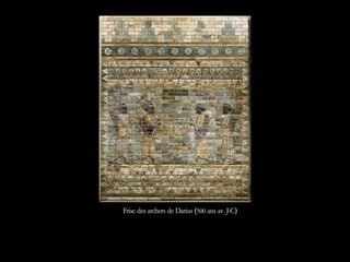 Frise des archers de Darius (500 ans av. J-C)
 