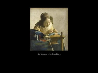 Jan Vermeer « La dentellière »
 