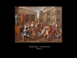 Nicolas Poussin « L’enlèvement des
Sabines »
 
