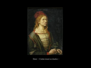 Durer « L’artiste tenant un chardon »
 