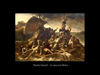 Théodore Géricault « Le radeau de la Méduse »
 