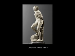 Michel-Ange « Esclave rebelle »
 