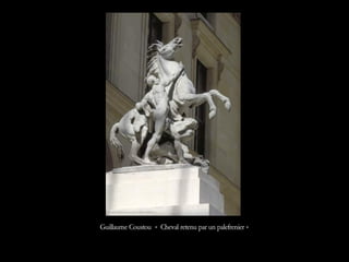 Guillaume Coustou « Cheval retenu par un palefrenier »
 