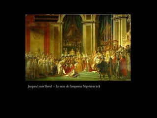 Jacques-Louis David « Le sacre de l’empereur Napoléon Ier)
 