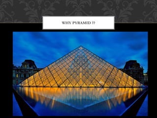 WHY PYRAMID ??
 