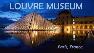 LOUVRE MUSEUM

París, France.

 