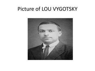 Picture of LOU VYGOTSKY
 
