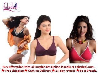 Buy Affordable Price of Lovable Bra Online in India at Fabsdeal.com . 
✯ Free Shipping ✯ Cash on Delivery ✯ 15-day returns ✯ Best Brands. 
 