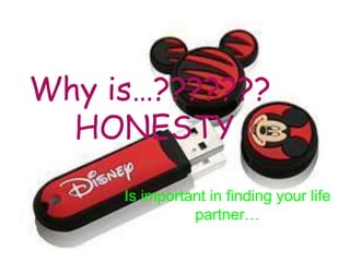 Why is…???????
  HONESTY
     Is important in finding your life
               partner…
 