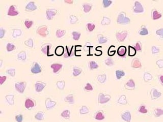 LOVE IS GOD
 