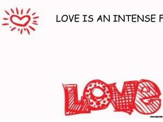 LOVE IS AN INTENSE F
 