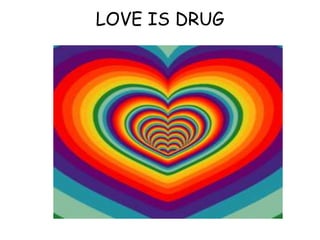 LOVE IS DRUG
 