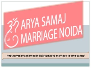 http://aryasamajmarriagenoida.com/love-marriage-in-arya-samaj/
 