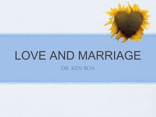 LOVE AND MARRIAGE
DR. KEN BOA
 