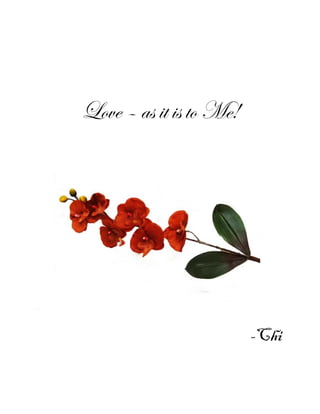 Love – as it is to Me!




                         -Chi
 