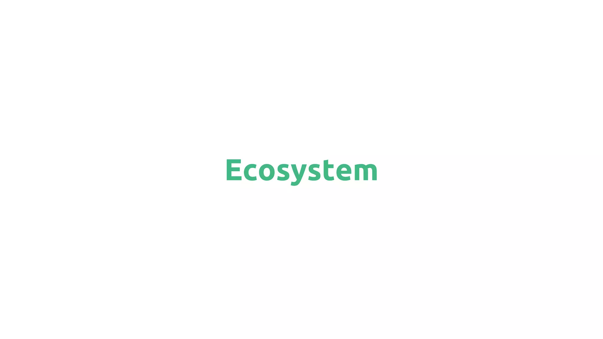 Ecosystem
 