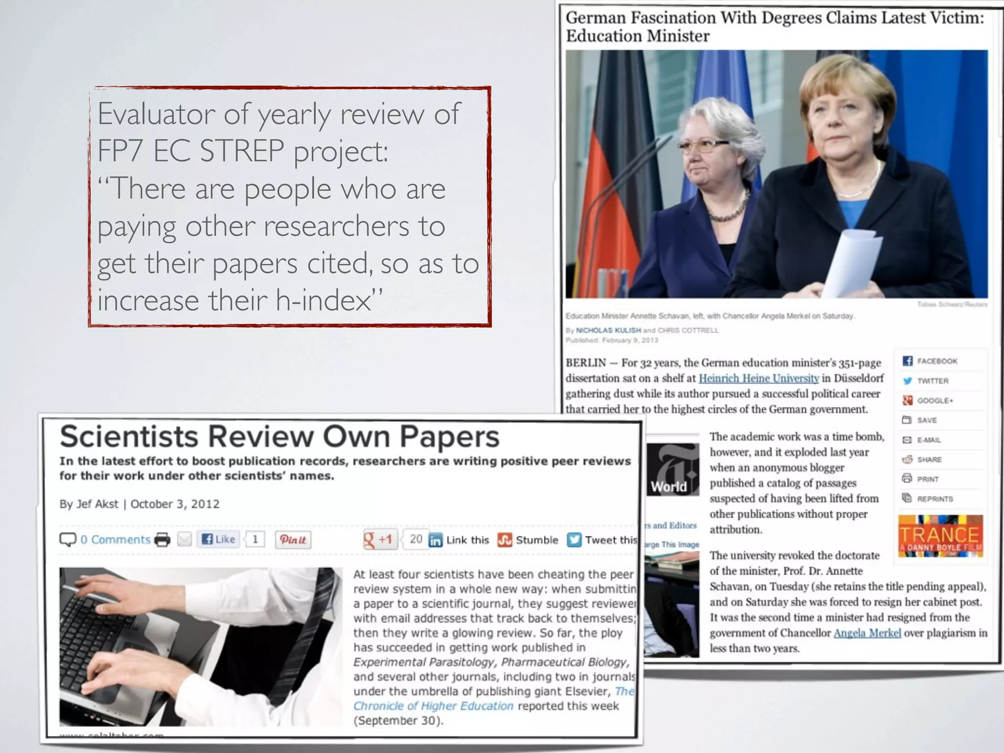 Evaluator of yearly review of
FP7 EC STREP project:
“There are people who are
paying other researchers to
get their papers cited, so as to
increase their h-index”
 
