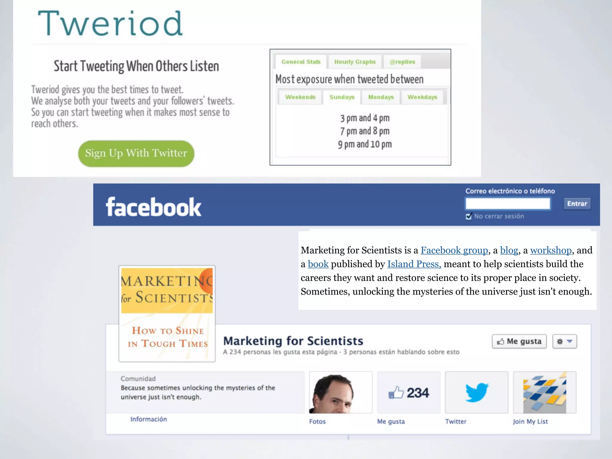 Marketing for Scientists is a Facebook group, a blog, a workshop, and
a book published by Island Press, meant to help scientists build the
careers they want and restore science to its proper place in society.
Sometimes, unlocking the mysteries of the universe just isn't enough.
 